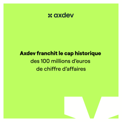 Axdev franchit le cap historique des 100 millions d’euros de chiffre d’affaires